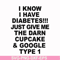 FN000288-I know I have diabetes just give me the darn cupcake google type 1 svg, png, dxf, eps file FN000288.jpg