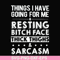 FN000303-Things I have going for me resting bitch face thick thighs sarcasm svg, png, dxf, eps file FN000303.jpg