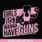 FN000309-Girl just wanna have guns svg, png, dxf, eps file FN000309.jpg
