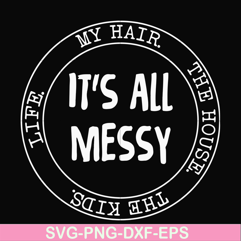 FN000326-It's all messy svg, png, dxf, eps file FN000326.jpg