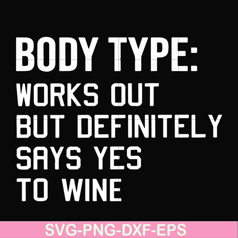 FN000366-Body type works out but definitely says yes to wine svg, png, dxf, eps file FN000366.jpg