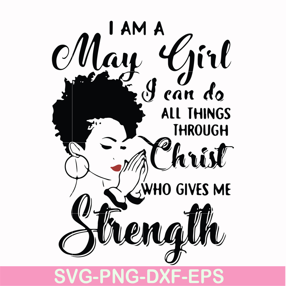 FN000379-I am a May girl I can do all things through Christ who gives me strength svg, png, dxf, eps file FN000379.jpg