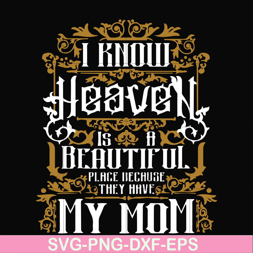 FN000391-I know heaven is a beautiful place because they have my mom svg, png, dxf, eps file FN000391.jpg
