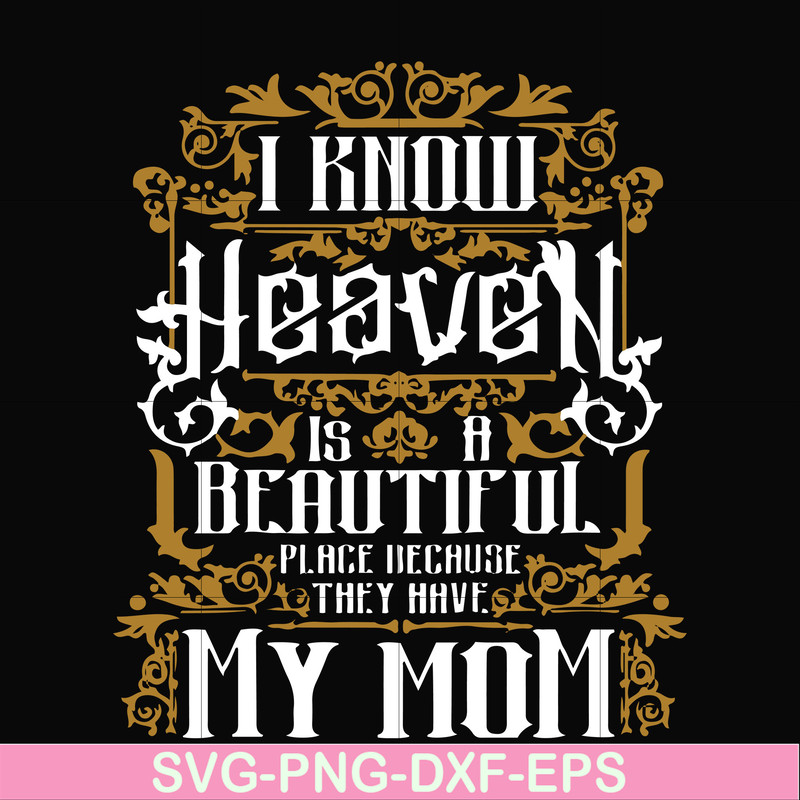 FN000391-I know heaven is a beautiful place because they have my mom svg, png, dxf, eps file FN000391.jpg