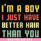 FN000395-I'm a boy I just have better hair than you svg, png, dxf, eps file FN000395.jpg