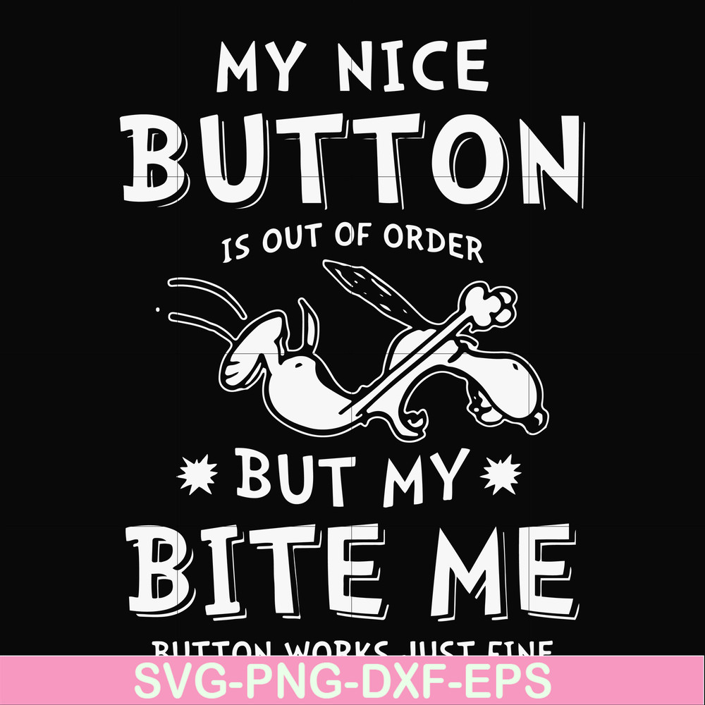 FN000400-My nice button is out of order but my dog bite me svg, png, dxf, eps file FN000400.jpg