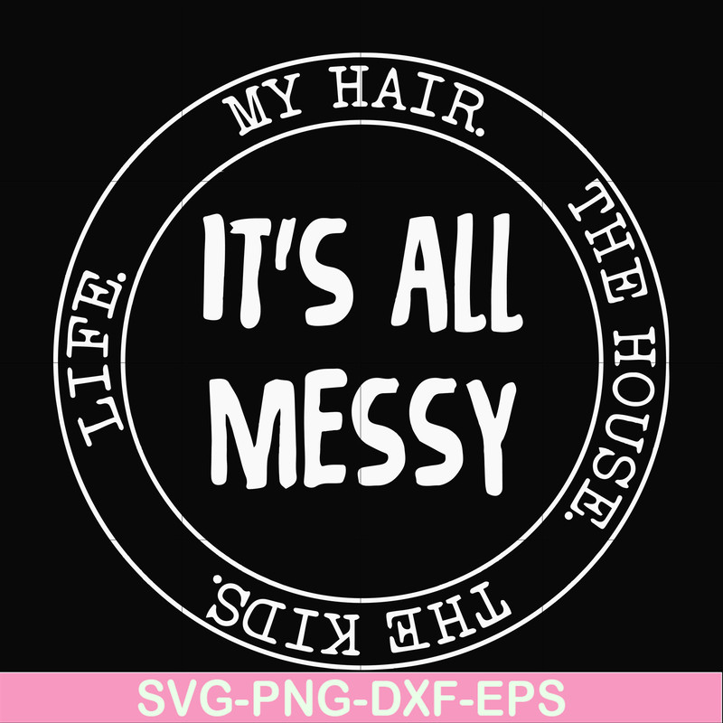 FN000418-It's all messy svg, png, dxf, eps file FN000418.jpg