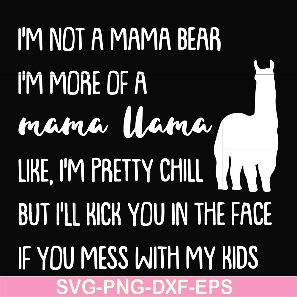 FN000442-I'm not a mama bear I'm more of a grandma llama like I'm pretty chill but I'll kick you in the face if you mess with my kids svg, png, dxf, eps file FN