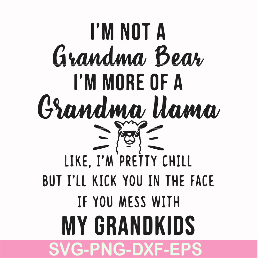 FN000443-I'm not a mama bear I'm more of a grandma llama like I'm pretty chill but I'll kick you in the face if you mess with my kids svg, png, dxf, eps file FN
