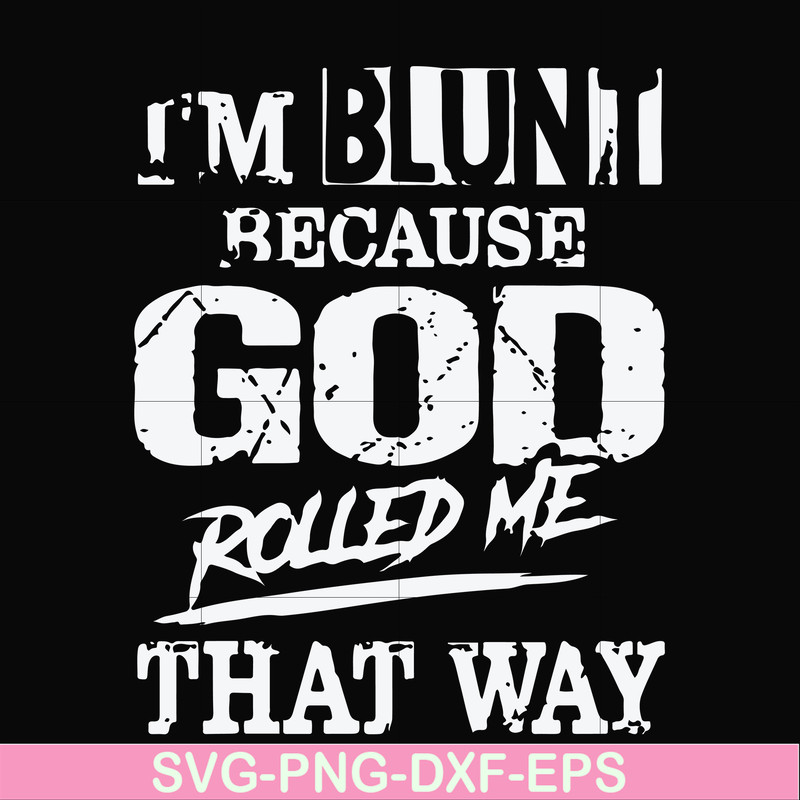 FN000447-I'm blunt because God rolled me that way svg, png, dxf, eps file FN000447.jpg