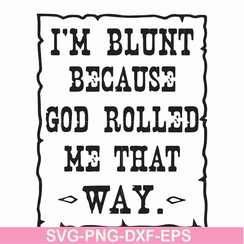 FN000448-I'm blunt because God rolled me that way svg, png, dxf, eps file FN000448.jpg