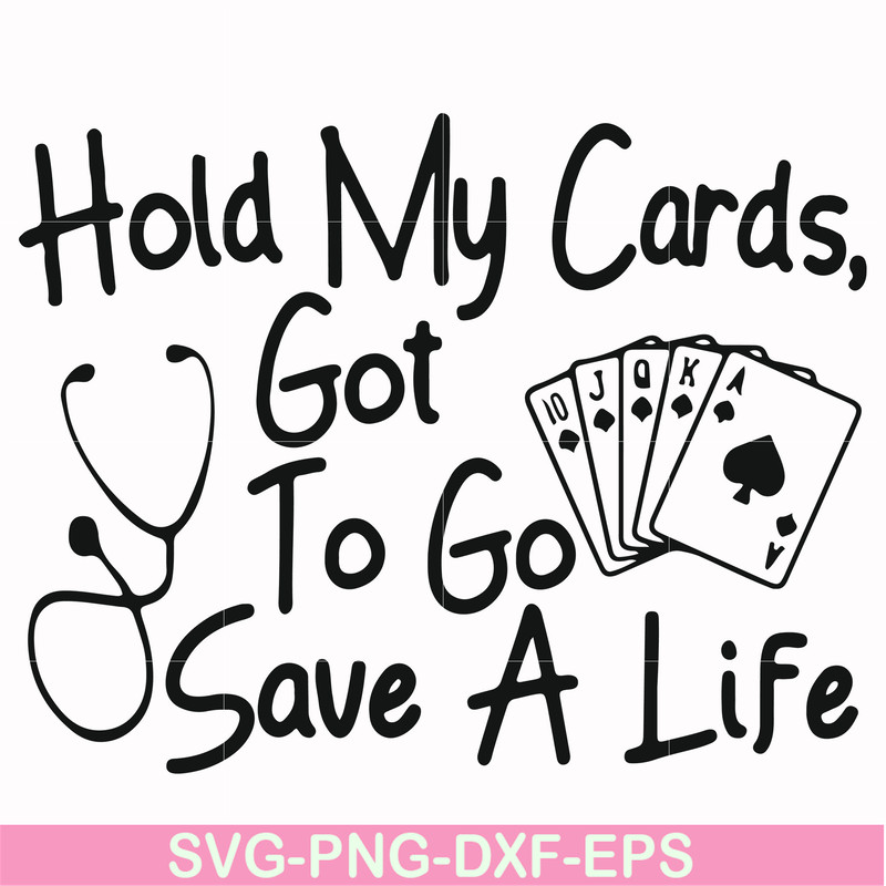 FN000453-Hold my cards got to go save a life svg, png, dxf, eps file FN000453.jpg
