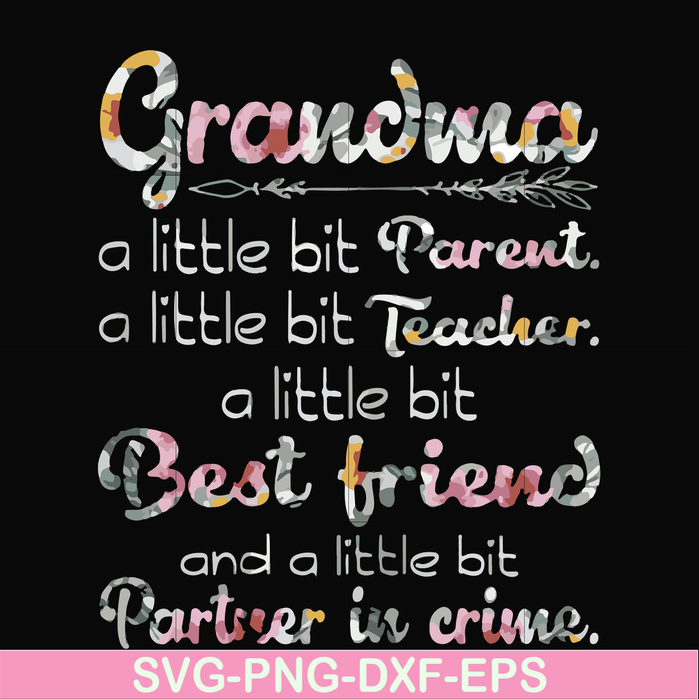 FN000460-Grandma a little bit Parent a little bit teacher a little bit best friend and a little bit partner in crime svg, png, dxf, eps file FN000460.jpg