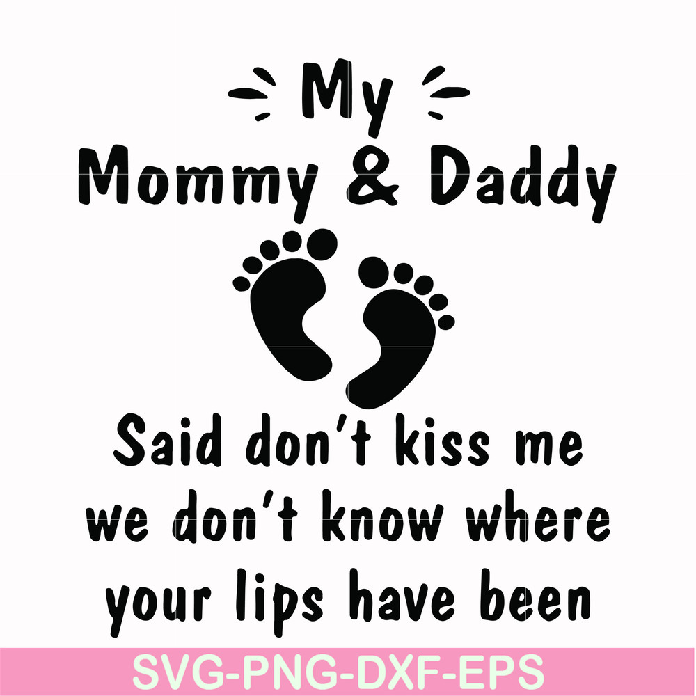 FN000461-My mommy & daddy said don't kiss me we don't know where your lips have been svg, png, dxf, eps file FN000461.jpg