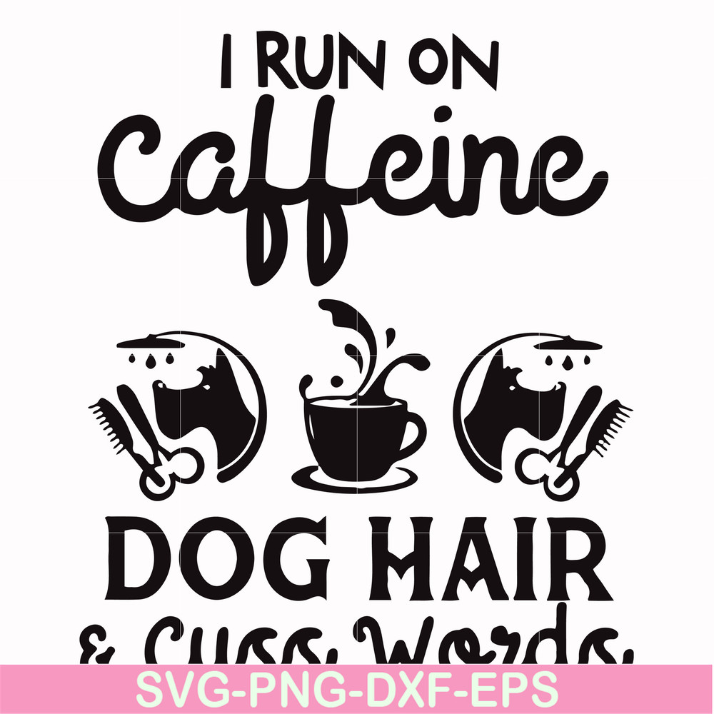 FN000470-I run on caffeine dog hair cuss words svg, png, dxf, eps file FN000470.jpg