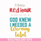 FN000476-I have red hair because God knew I needed a warning label svg, png, dxf, eps file FN000476.jpg