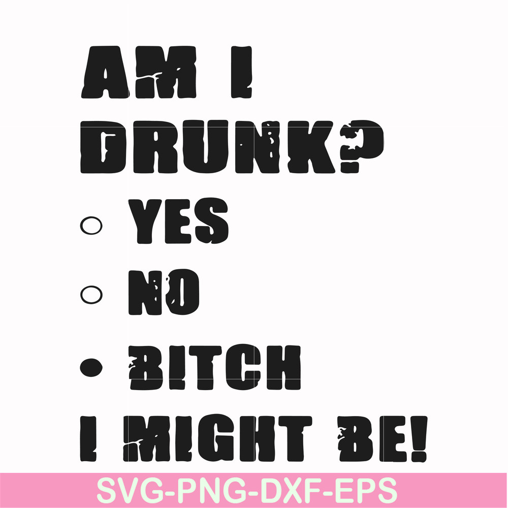 FN000482-Am I drunk yes no bitch I might be svg, png, dxf, eps file FN000482.jpg