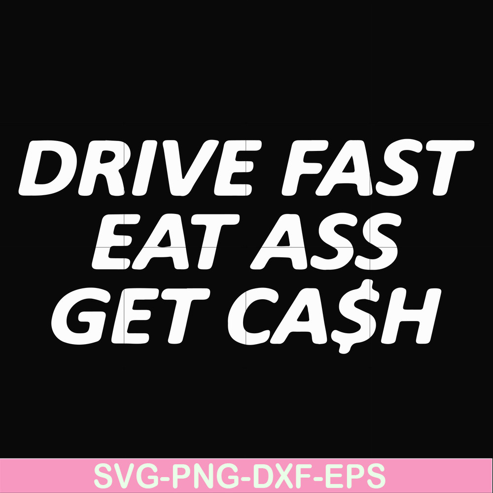 FN000494-Drive fast eat ass get cash svg, png, dxf, eps file FN000494.jpg