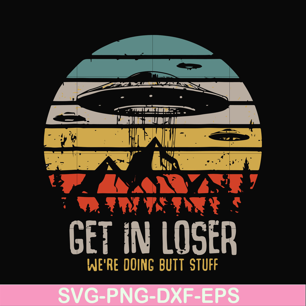 FN000495-Get in loser we're doing butt stuff svg, png, dxf, eps file FN000495.jpg