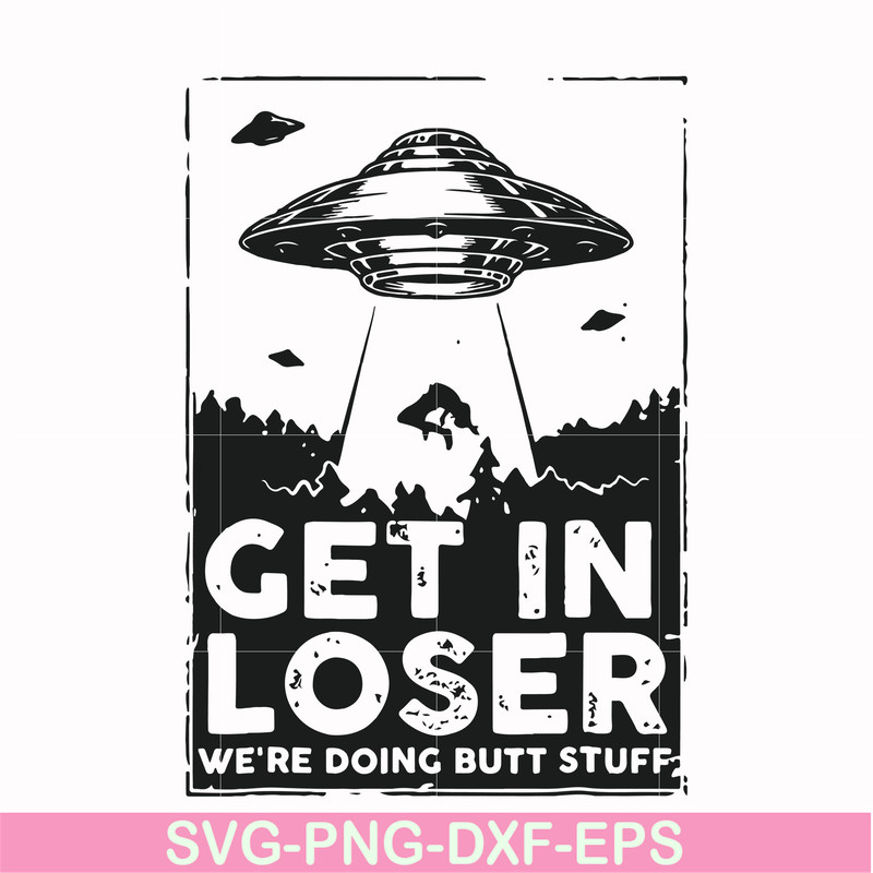 FN000498-Get in loser we're doing butt stuff svg, png, dxf, eps file FN000498.jpg