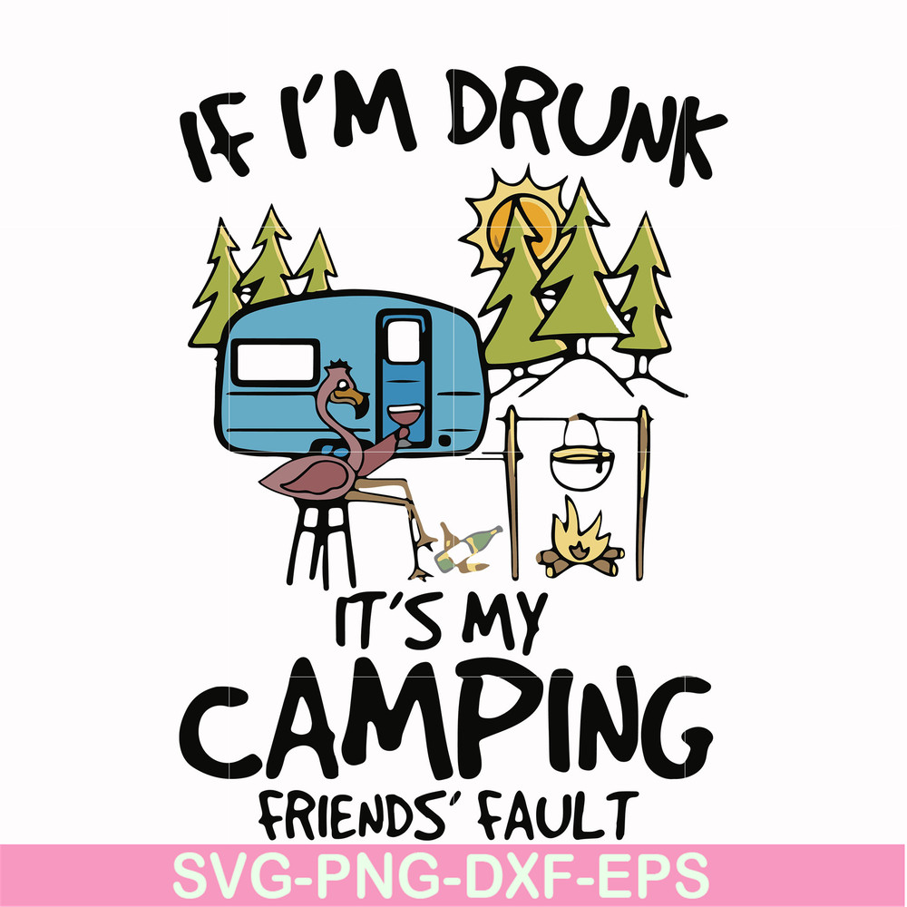 FN000503-If I'm drunk It's my camping friends' fault svg, png, dxf, eps file FN000503.jpg