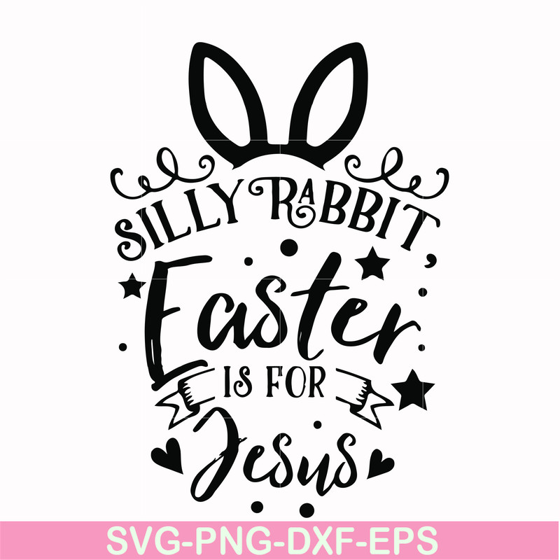 FN00051-Silly rabbit Easter is for Jesus svg, png, dxf, eps file FN00051.jpg