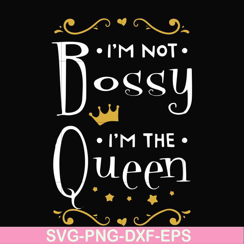 FN000510-I'm not bossy I'm the queen svg, png, dxf, eps file FN000510.jpg