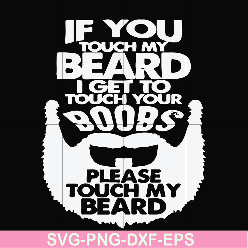 FN000516-If you touch my beard I get to touch your boobs please touch my beard svg, png, dxf, eps file FN000516.jpg