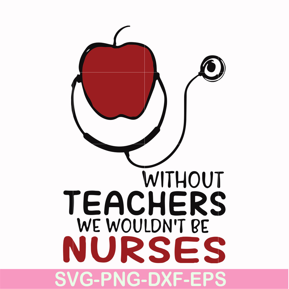 FN000529-Without teachers we wouldn't be nurses svg, png, dxf, eps file FN000529.jpg