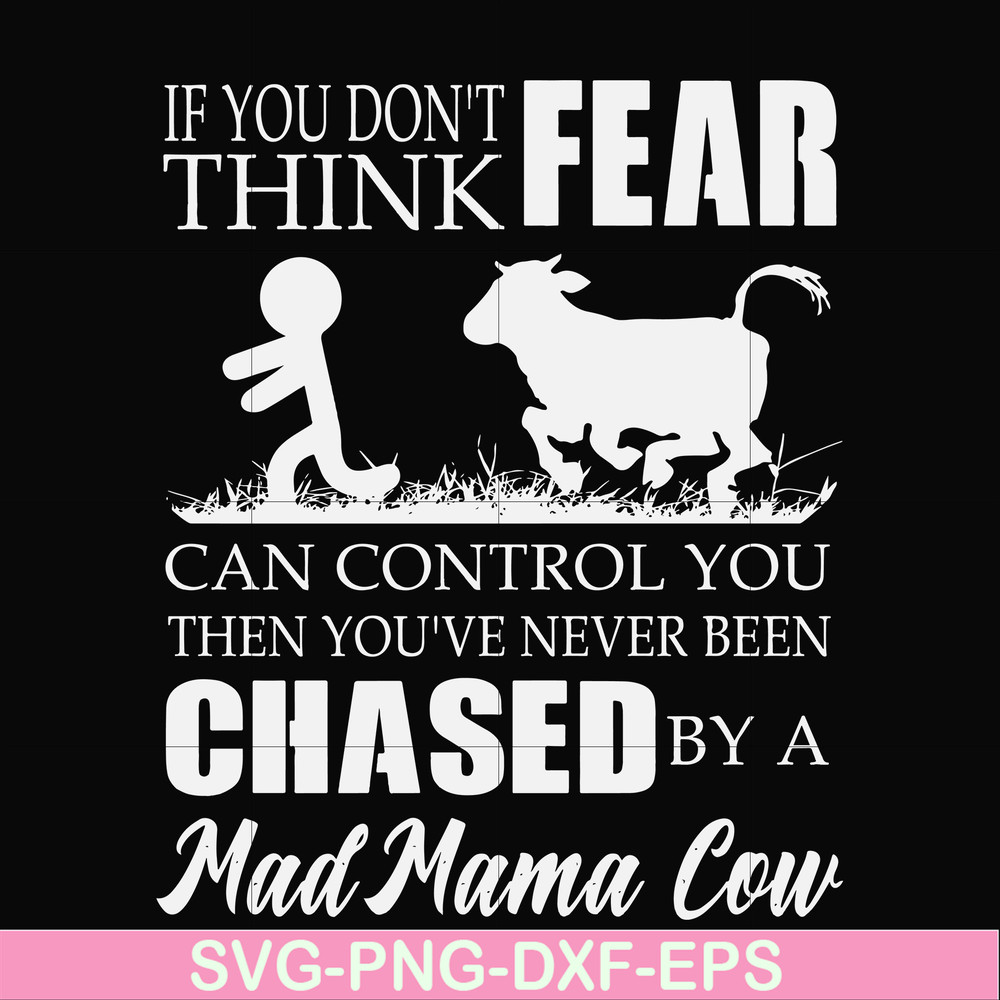 FN000533-If you don't think fear can control you then you've never been chased by a mad mama cow svg, png, dxf, eps file FN000533.jpg