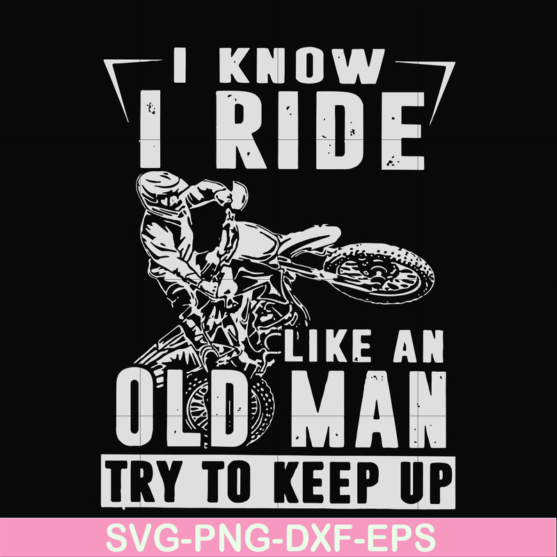 FN000540-I know I ride like an old man try to keep up svg, png, dxf, eps file FN000540.jpg