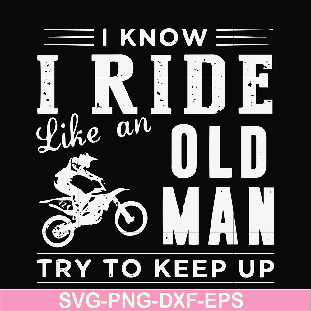 FN000541-I know I ride like an old man try to keep up svg, png, dxf, eps file FN000541.jpg