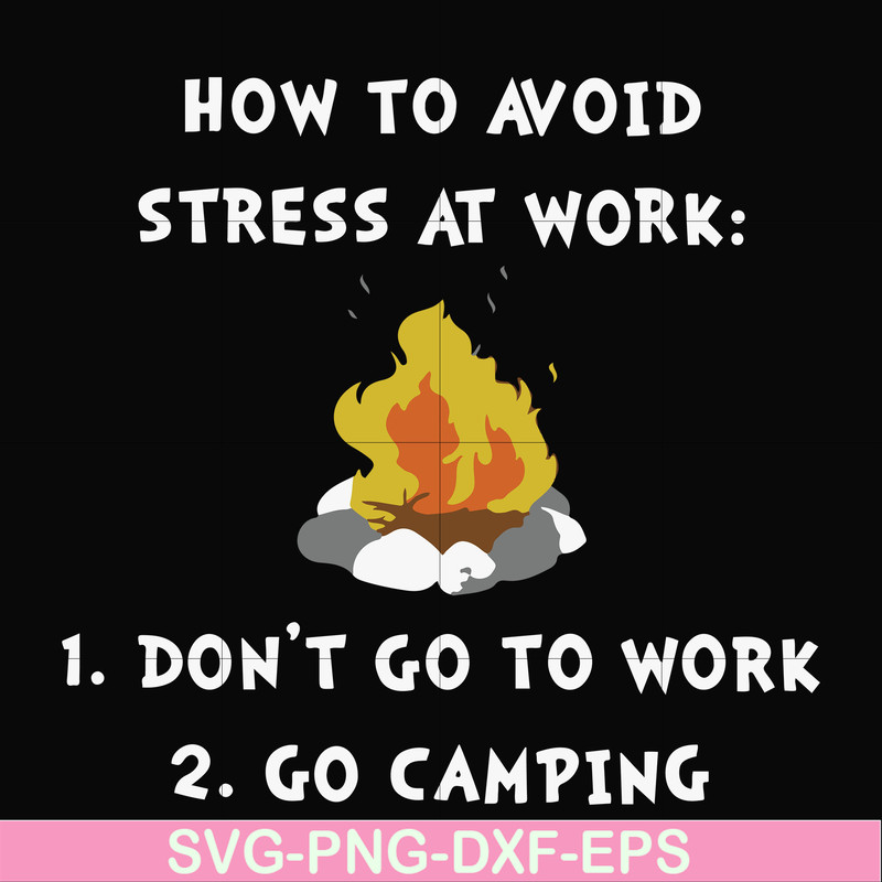 FN000560-How to avoid stress at work don't go to work go camping svg, png, dxf, eps file FN000560.jpg