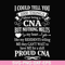 FN000575-I could tell you 1000 things about being a CNA but nothing melts like my residents telling me they can't wait to have me for a shift proud CNA svg, png