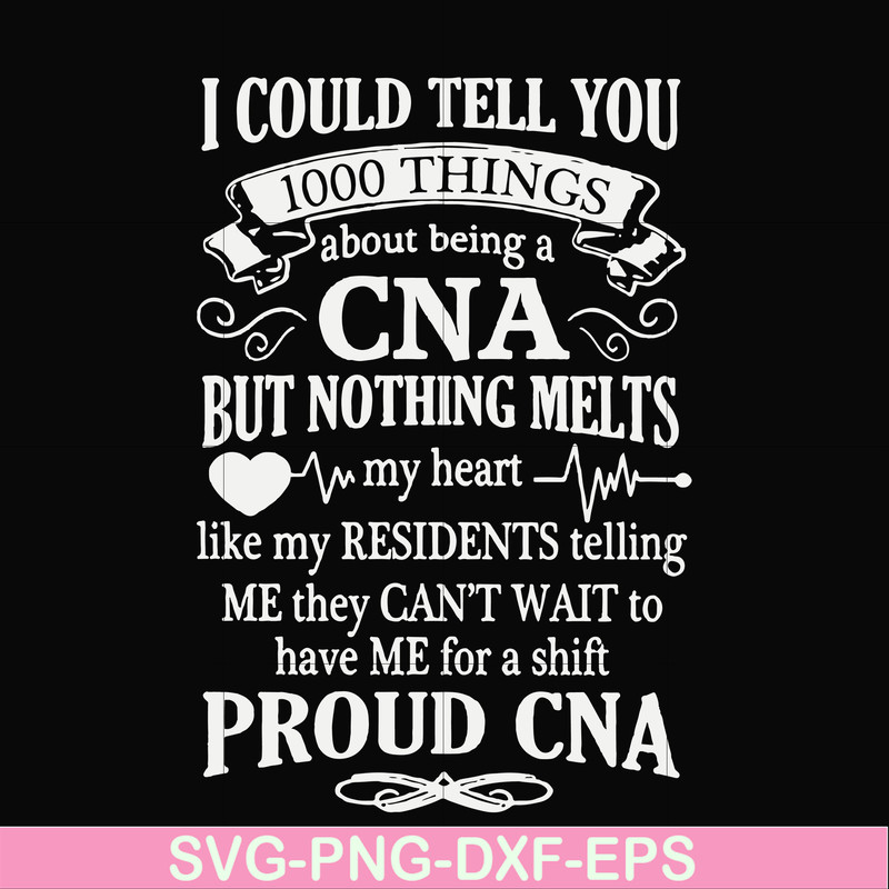 FN000575-I could tell you 1000 things about being a CNA but nothing melts like my residents telling me they can't wait to have me for a shift proud CNA svg, png
