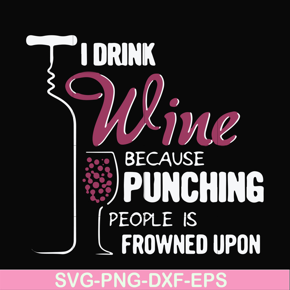 FN000576-I drink wine because punching people is frowned upon svg, png, dxf, eps file FN000576.jpg