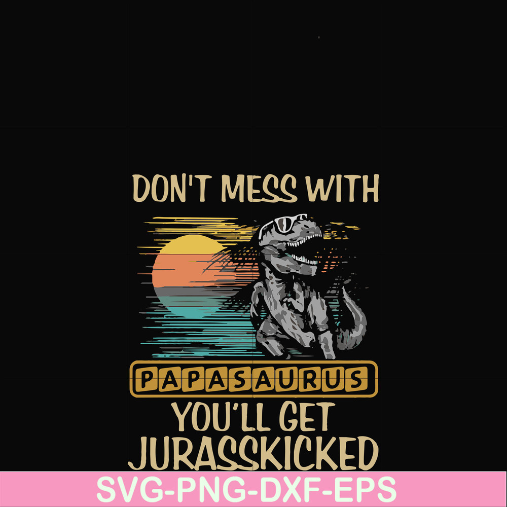 FN000616-Don't mess with Papasaurus you'll get Jurasskicked svg, png, dxf, eps file FN000616.jpg