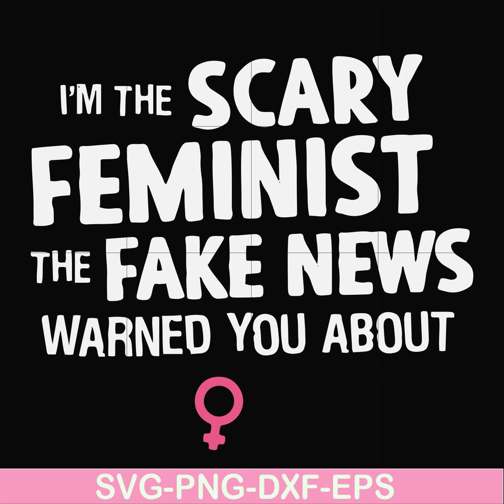 FN000625-I'm the scary feminist the fake news warned you about svg, png, dxf, eps file FN000625.jpg