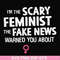FN000625-I'm the scary feminist the fake news warned you about svg, png, dxf, eps file FN000625.jpg
