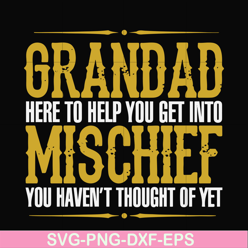 FN000638-Grandad here to help you get into mischief you haven't thought of yet svg, png, dxf, eps file FN000638.jpg