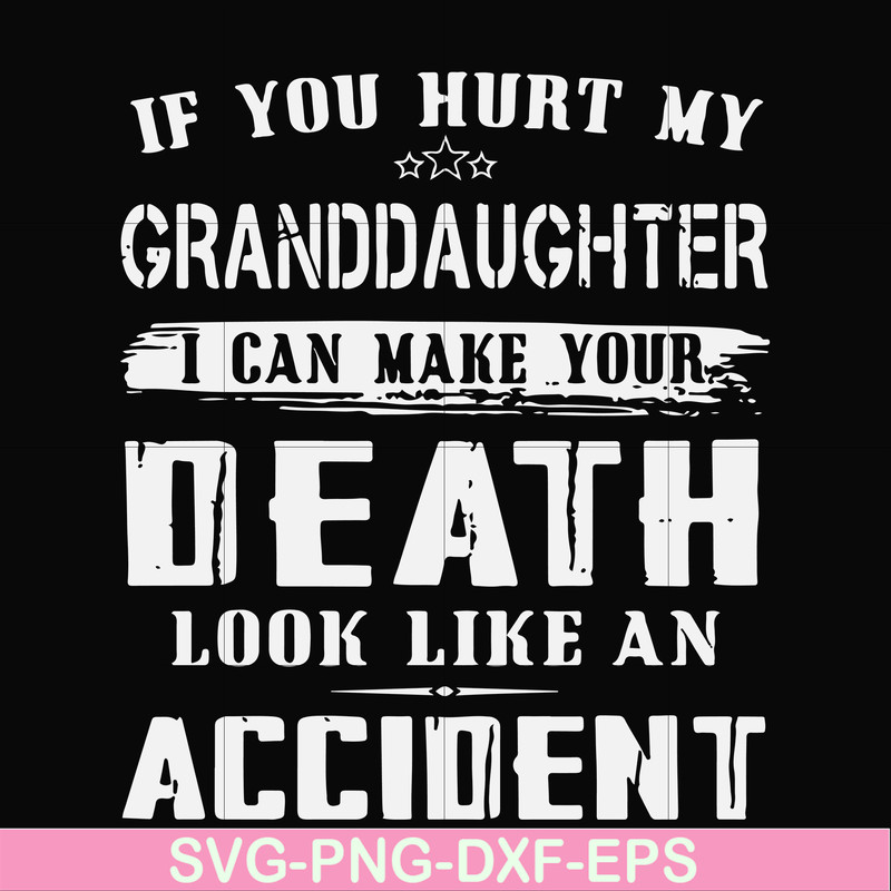 FN000664-If you hurt my granddaughter I can make your death look like an accident svg, png, dxf, eps file FN000664.jpg
