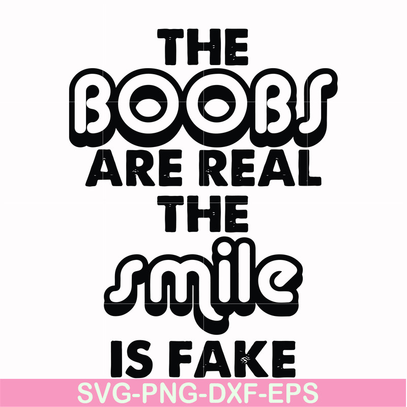 FN000676-The boobs are real the smile is fake svg, png, dxf, eps file FN000676.jpg