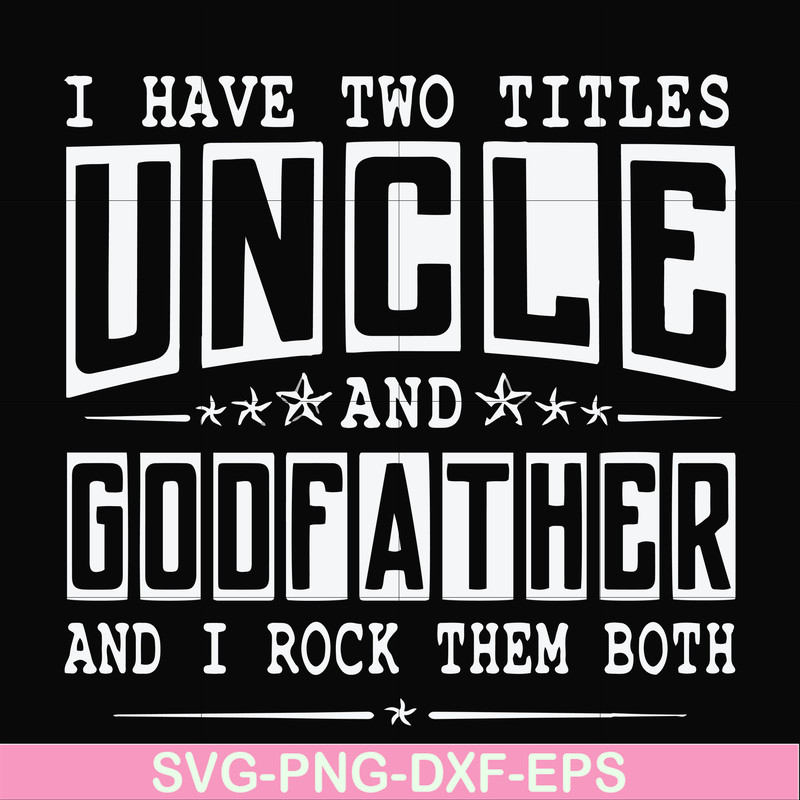 FN000683-I have two titles uncle and godfather and I rock them both svg, png, dxf, eps file FN000683.jpg