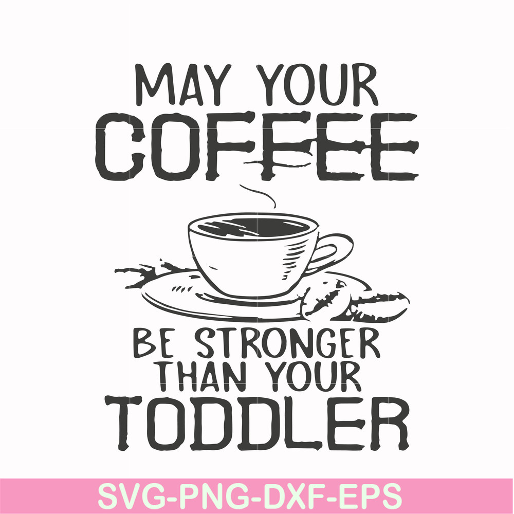 FN000686-May your coffee be stronger than your toddler svg, png, dxf, eps file FN000686.jpg