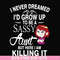 FN000695-I never dreamed I'd grow up to be a sassy aunt but here I am killing it svg, png, dxf, eps file FN000695.jpg