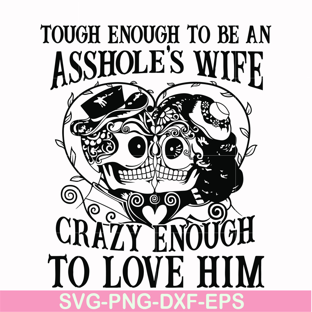 FN00070-Tough enough to be an asshole's wife crazy enough to love him svg, png, dxf, eps file FN00070.jpg