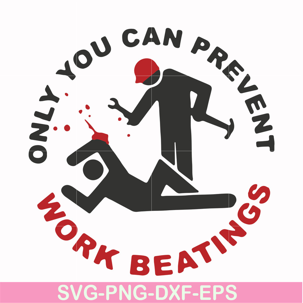 FN000702-Only you can prevent work beatings svg, png, dxf, eps file FN000702.jpg