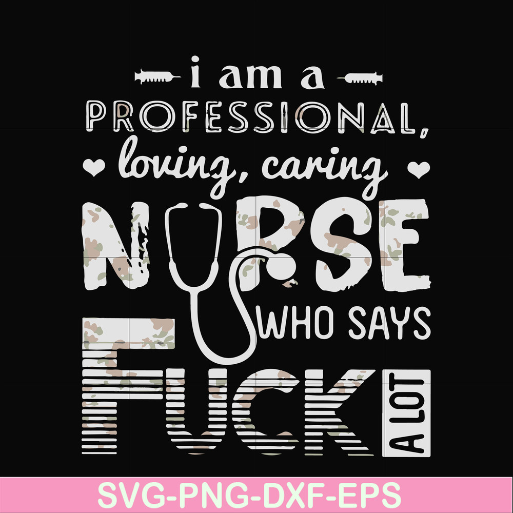 FN000729-I am a professional loving caring nurse who says fuck svg, png, dxf, eps file FN000729.jpg