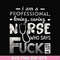 FN000729-I am a professional loving caring nurse who says fuck svg, png, dxf, eps file FN000729.jpg