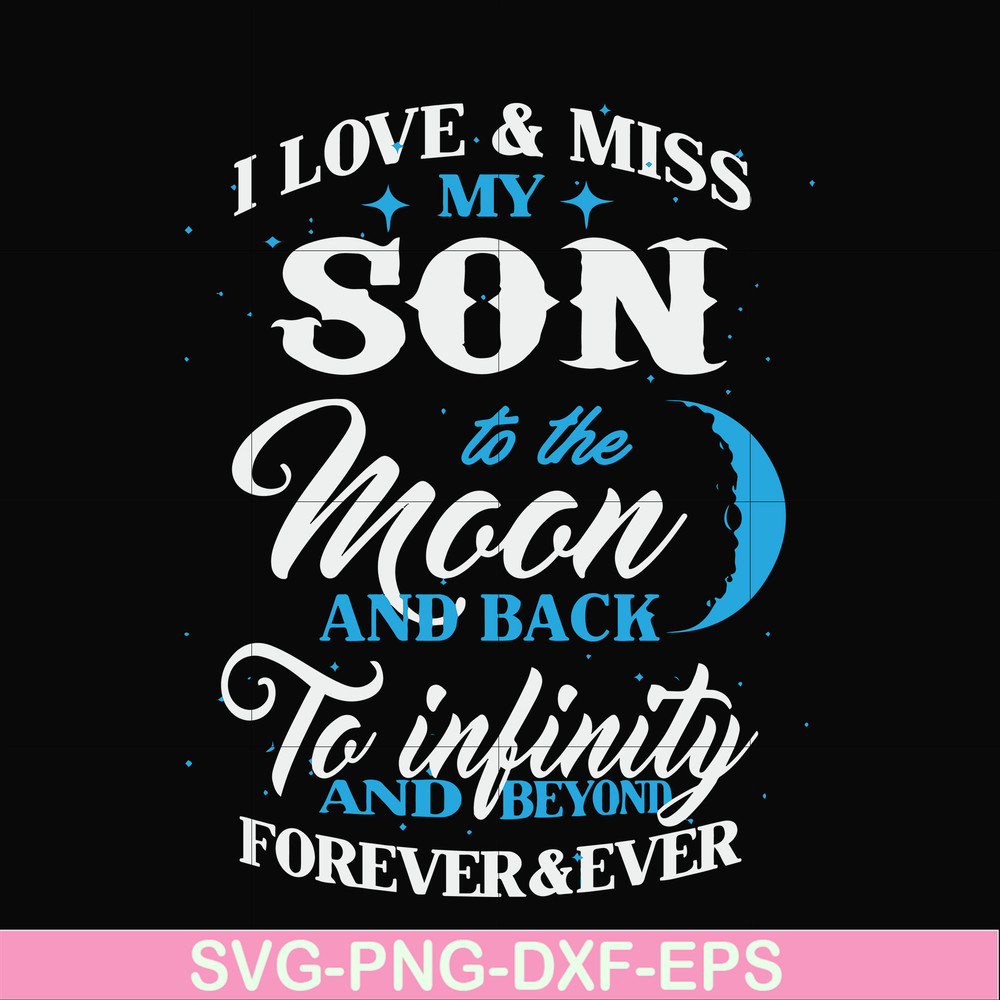 FN000743-I love & miss my son to the moon and back to infinity and beyond forever&ever svg, png, dxf, eps file FN000743.jpg